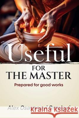 Useful For The Master: Prepared for good works Alex Osayanuyi Omoigui 9781036971410 Yah Publications - książka