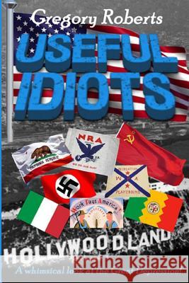 Useful Idiots: A Whimsical Look at the Great Depression Gregory Roberts 9781729082591 Independently Published - książka