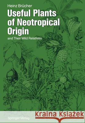 Useful Plants of Neotropical Origin: And Their Wild Relatives Brücher, Heinz 9783642733154 Springer - książka