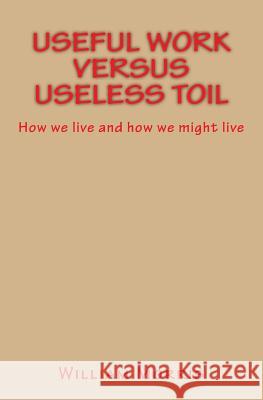 Useful Work versus Useless Toil: How we live and how we might live Morris, William 9781523983407 Createspace Independent Publishing Platform - książka