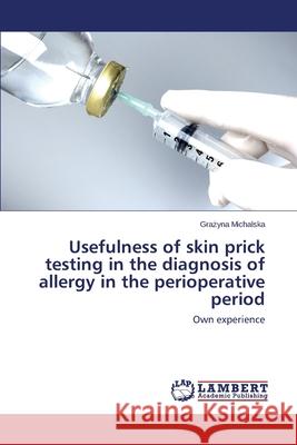 Usefulness of skin prick testing in the diagnosis of allergy in the perioperative period Michalska Grażyna 9783659686641 LAP Lambert Academic Publishing - książka