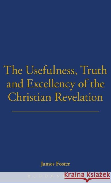 Usefulness, Truth, and Excellency of the Christian Revelation Foster, James C. 9781855067394 Thoemmes Press - książka