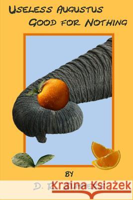 Useless Augustus Good for Nothing D. R. Summers 9781532935589 Createspace Independent Publishing Platform - książka
