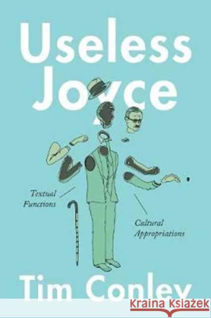 Useless Joyce: Textual Functions, Cultural Appropriations Tim Conley 9781487502508 University of Toronto Press - książka