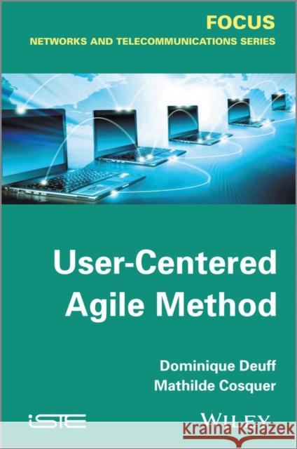 User-Centered Agile Method Deuff, Dominique; Cosquer, Mathilde 9781848214538 John Wiley & Sons - książka