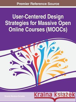 User-Centered Design Strategies for Massive Open Online Courses (MOOCs) Mendoza-Gonzalez, Ricardo 9781466697430 Information Science Reference - książka