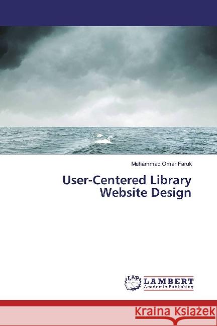 User-Centered Library Website Design Faruk, Muhammad Omar 9783659896712 LAP Lambert Academic Publishing - książka