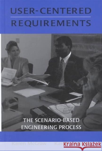 User-centered Requirements : The Scenario-based Engineering Process Karen L. McGraw Karan Harbison Karen McGraw 9780805820645 Taylor & Francis - książka