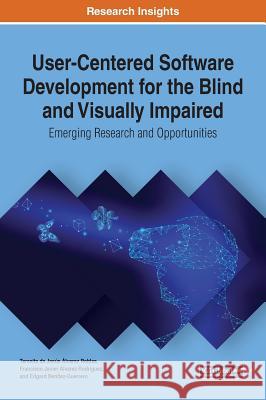 User-Centered Software Development for the Blind and Visually Impaired: Emerging Research and Opportunities Teresita de Jesus Alvare Francisco Javier Alvare Edgard Benitez-Guerrero 9781522585398 Engineering Science Reference - książka