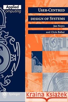 User-Centred Design of Systems J. M. Noyes Janet M. Noyes C. Baber 9783540760078 Springer - książka