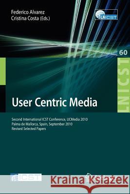 User Centric Media: Second International Conference, Ucmedia 2010, Palma, Mallorca, Spain, September 1-3, 2010, Revised Selected Papers Alvarez, Federico 9783642351440 Springer - książka