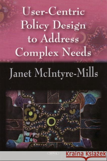 User-Centric Policy Design to Address Complex Needs Janet McIntyre-Mills 9781604566833 Nova Science Publishers Inc - książka