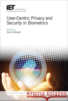User-Centric Privacy and Security in Biometrics Claus Vielhauer 9781785612077 Institution of Engineering & Technology - książka