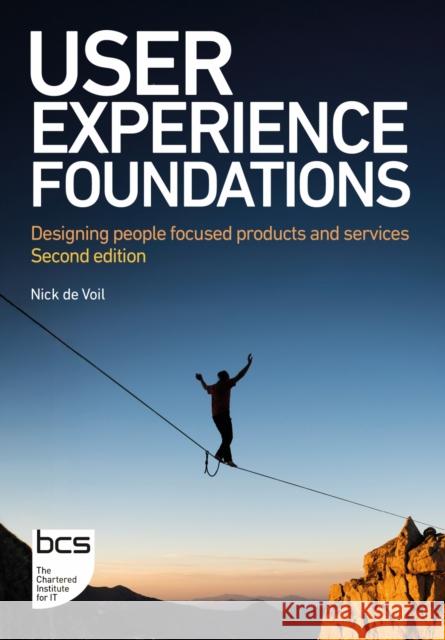User Experience Foundations: Designing people focused products and services Nick Voil 9781780177243 BCS Learning & Development Limited - książka