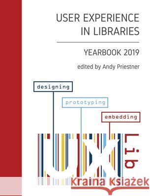User Experience in Libraries Yearbook 2019: designing, prototyping, embedding Priestner, Andy, Friberg, Anneli, Alfson, Victor 9798609163653 Independently Published - książka