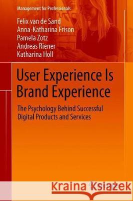 User Experience Is Brand Experience: The Psychology Behind Successful Digital Products and Services Van De Sand, Felix 9783030298678 Springer - książka