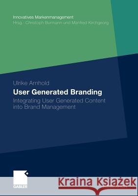 User Generated Branding: Integrating User Generated Content Into Brand Management Arnhold, Ulrike 9783834923240 Gabler - książka