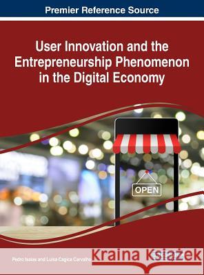 User Innovation and the Entrepreneurship Phenomenon in the Digital Economy Pedro Isaias Luisa Cagica Carvalho 9781522528265 Business Science Reference - książka
