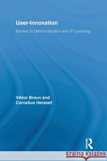 User-Innovation: Barriers to Democratization and IP Licensing Viktor R. G. Braun Cornelius Herstatt 9781138994003 Routledge - książka