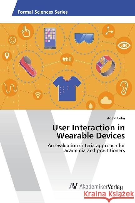 User Interaction in Wearable Devices : An evaluation criteria approach for academia and practitioners Calin, Adela 9783330500884 AV Akademikerverlag - książka