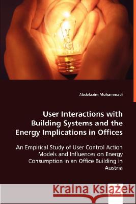 User Interactions with Building Systems and the Energy Implications in Offices Abdolazim Mohammadi 9783836457705 VDM Verlag - książka