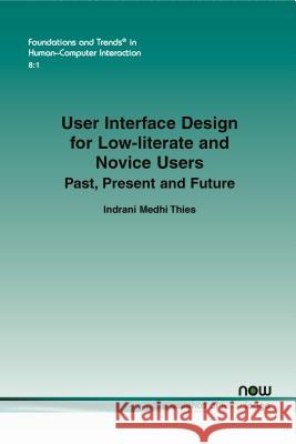 User Interface Design for Low-Literate and Novice Users: Past, Present and Future Thies, Indrani Mehdi Indrani Medh 9781601989185 Now Publishers - książka