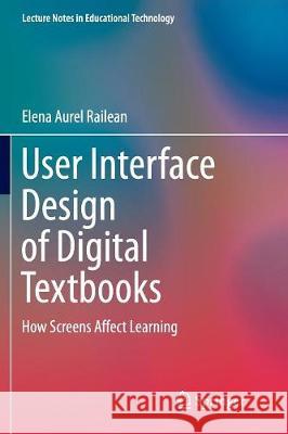 User Interface Design of Digital Textbooks: How Screens Affect Learning Railean, Elena Aurel 9789811096211 Springer - książka