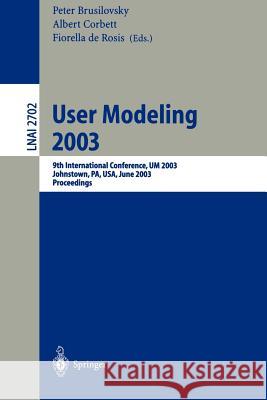 User Modeling 2003: 9th International Conference, UM 2003, Johnstown, PA, USA, June 22-26, 2003, Proceedings Peter Brusilovsky, Albert Corbett, Firoella de Rosis 9783540403814 Springer-Verlag Berlin and Heidelberg GmbH &  - książka