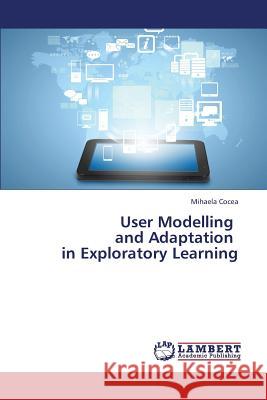 User Modelling and Adaptation in Exploratory Learning Cocea Mihaela 9783659437137 LAP Lambert Academic Publishing - książka