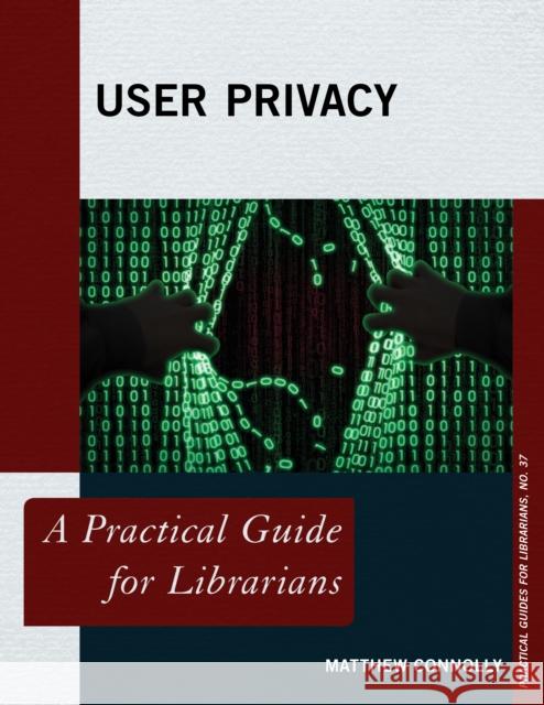 User Privacy: A Practical Guide for Librarians Matthew Connolly 9781442276321 Rowman & Littlefield Publishers - książka