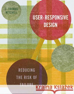User-Responsive Design: Reducing the Risk of Failure C. Thomas Mitchell 9780393731057 W. W. Norton & Company - książka