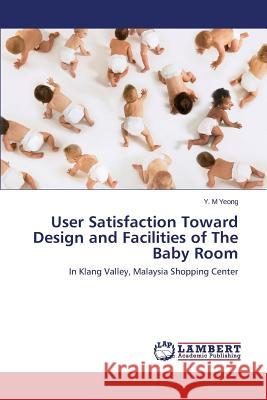 User Satisfaction Toward Design and Facilities of The Baby Room Yeong Y M 9783659773280 LAP Lambert Academic Publishing - książka