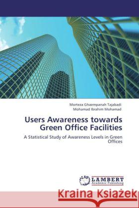 Users Awareness towards Green Office Facilities Ghaempanah Tajabadi, Morteza, Ibrahim Mohamad, Mohamad 9783848412358 LAP Lambert Academic Publishing - książka