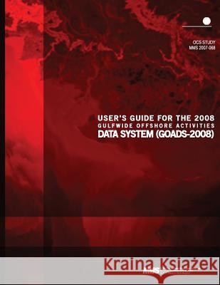 User's Guide for the 2008 Gulfwide Offshore Activities Data System (GOADS-2008) U. S. Department of the Interior 9781506167657 Createspace - książka