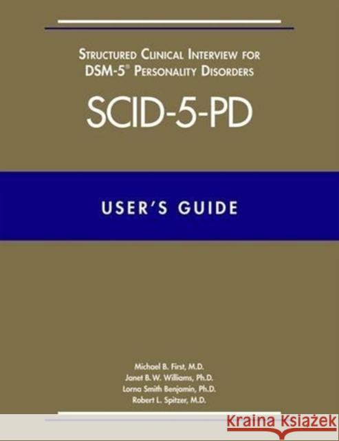 User's Guide for the Structured Clinical Interview for Dsm-5 Personality Disorders (Scid-5-Pd) Michael B. First Robert L. Spitzer Janet B. W. Williams 9781585624751 American Psychiatric Association Publishing - książka