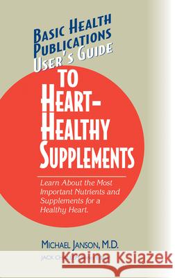 User's Guide to Heart-Healthy Supplements Janson, Michael 9781591201205 Basic Health Publications - książka