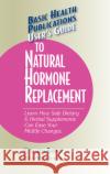 User's Guide to Natural Hormone Replacement: Learn How Safe Dietary & Herbal Supplements Can Ease Your Midlife Changes. Kathleen Barnes 9781591201717 Basic Health Publications