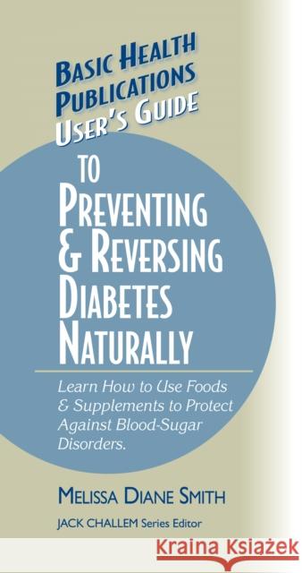 User's Guide to Preventing & Reversing Diabetes Naturally  9781681628677 Basic Health Publications - książka