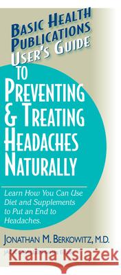 User's Guide to Preventing & Treating Headaches Naturally Jonathan M. Berkowitz Jack Challem 9781591201427 Basic Health Publications - książka