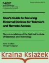User's Guide to Securing External Devices for Telework and Remote Access U. S. Department of Commerce             Karen Scarfone Murugiah Souppaya 9781495441578 Createspace