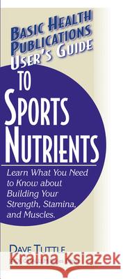 User's Guide to Sports Nutrients Dave Tuttle Jack Challem 9781591200208 Basic Health Publications - książka