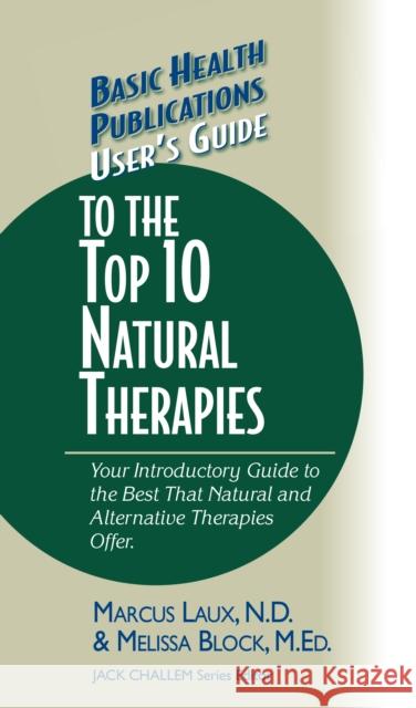 User's Guide to the Top 10 Natural Therapies: Your Introductory Guide to the Best That Natural and Alternative Therapies Offer  9781681628783 Basic Health Publications - książka
