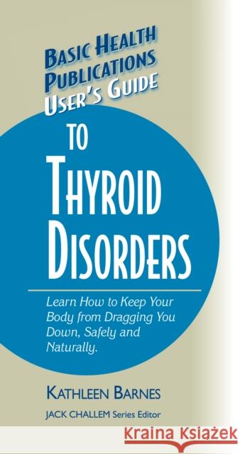 User's Guide to Thyroid Disorders: Natural Ways to Keep Your Body from Dragging You Down  9781681628790 Basic Health Publications - książka