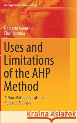 Uses and Limitations of the Ahp Method: A Non-Mathematical and Rational Analysis Munier, Nolberto 9783030603915 Springer - książka
