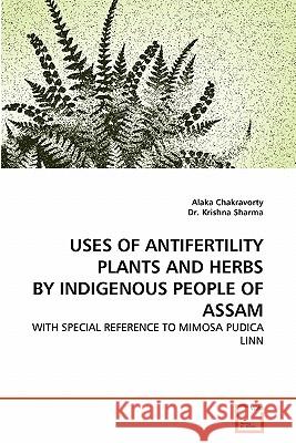 Uses of Antifertility Plants and Herbs by Indigenous People of Assam Alaka Chakravorty Dr Krishn 9783639312331 VDM Verlag - książka