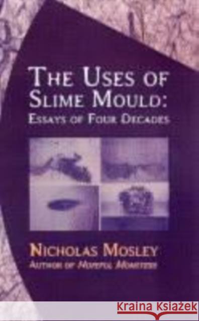 Uses of Slime Mould: Essays of Four Decades Mosley, Nicholas 9781564783615 Dalkey Archive Press - książka