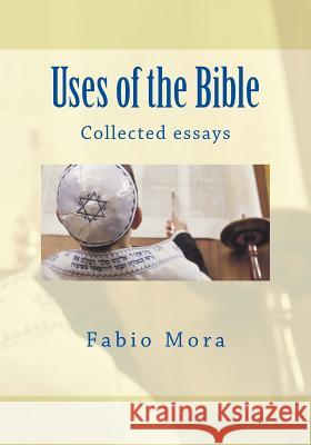 Uses of the Bible: Collected essays Mora, Fabio 9781979866910 Createspace Independent Publishing Platform - książka