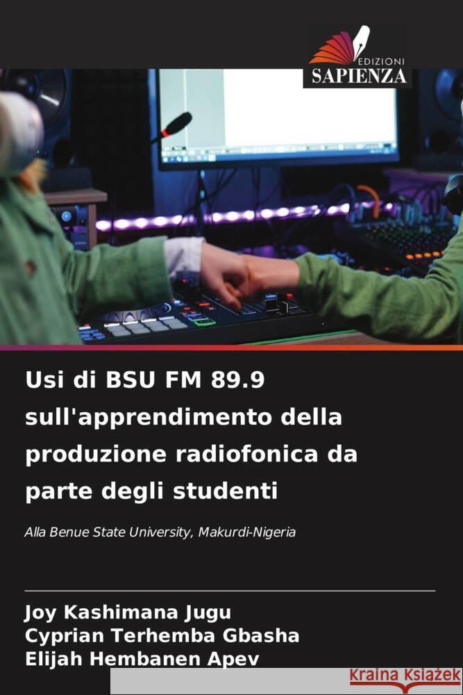 Usi di BSU FM 89.9 sull'apprendimento della produzione radiofonica da parte degli studenti Joy Kashimana Jugu Cyprian Terhemba Gbasha Elijah Hembanen Apev 9786208045173 Edizioni Sapienza - książka