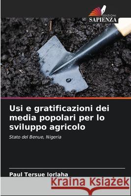 Usi e gratificazioni dei media popolari per lo sviluppo agricolo Paul Tersue Iorlaha 9786207869435 Edizioni Sapienza - książka