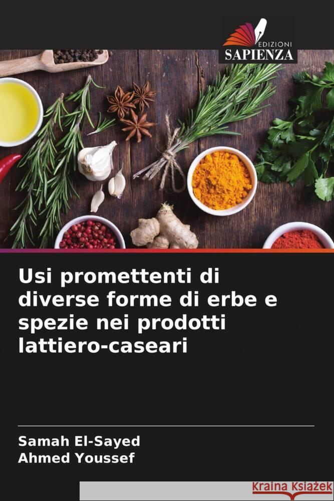 Usi promettenti di diverse forme di erbe e spezie nei prodotti lattiero-caseari El-Sayed, Samah, Youssef, Ahmed 9786204793221 Edizioni Sapienza - książka